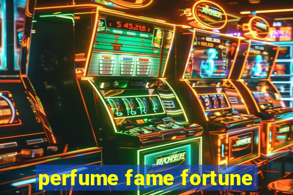 perfume fame fortune